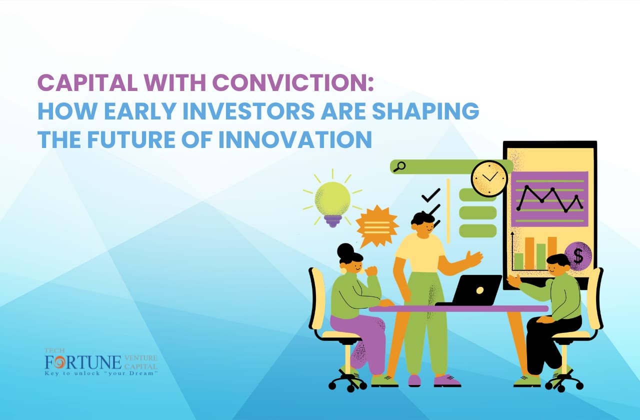 Capital with Conviction: How Early Investors Are Shaping the Future of Innovation